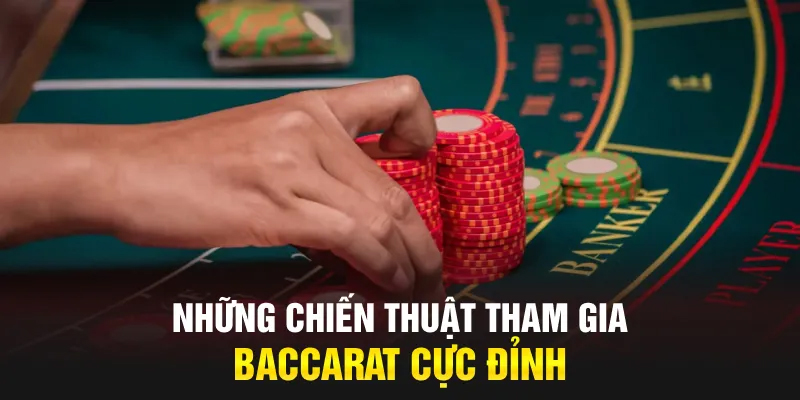 Chiến thuật thắng Baccarat dễ dàng từ cao thủ chia sẻ