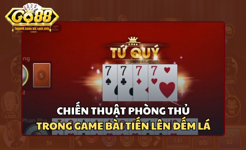 Chiến thuật cơ bản trong game tiến lên đếm lá tại Go88