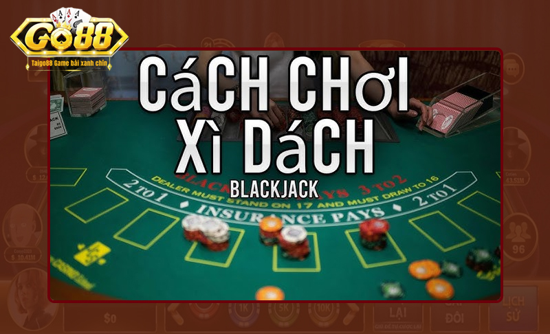 Cách chơi game bài Xì dách Go88