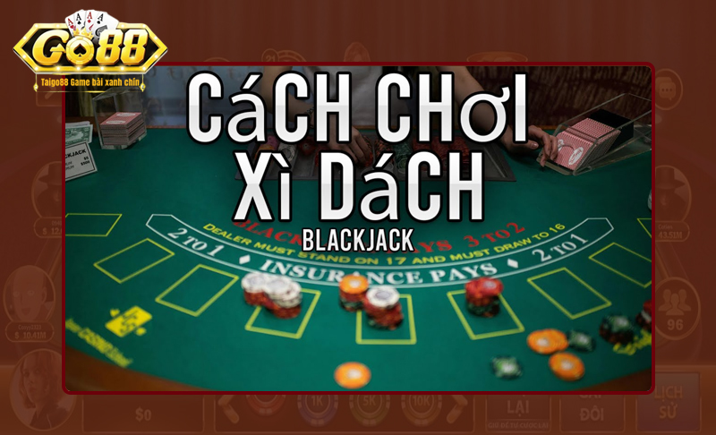 Đa dạng cách chơi Xì Dách thắng lớn