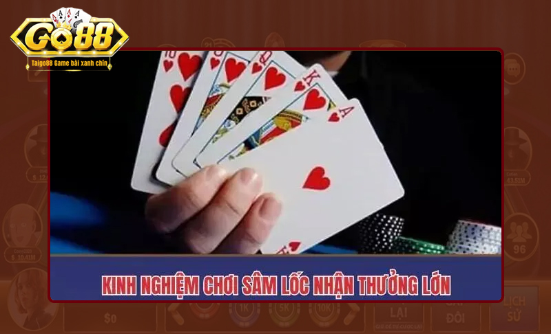 Kinh nghiệm chơi game Sâm Go88 hiệu quả