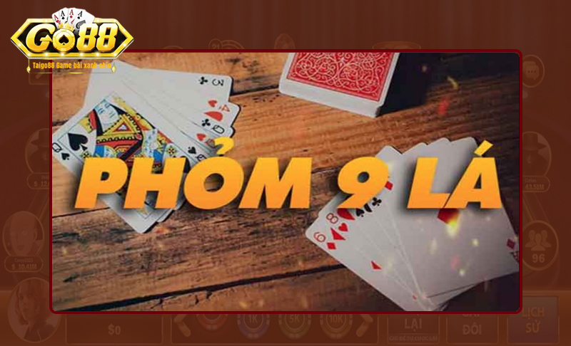 Tìm hiểu game phỏm 9 lá GO88