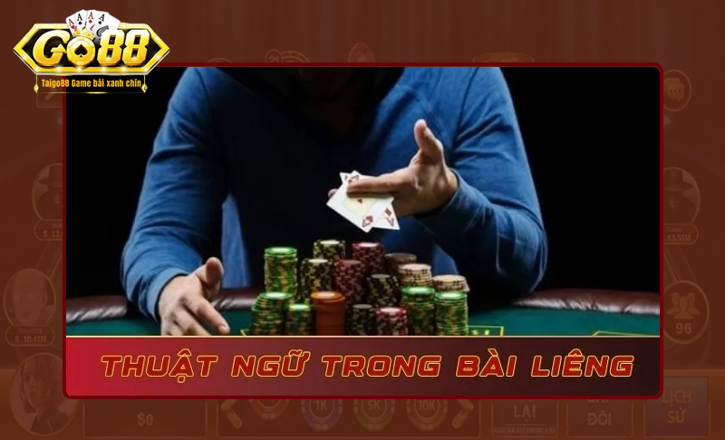 Tìm hiểu thuật ngữ trong game bài Liêng